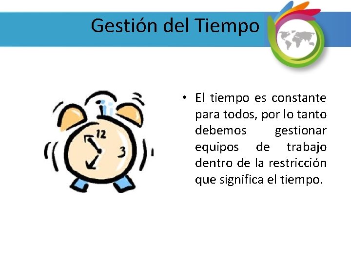 Gestión del Tiempo • El tiempo es constante para todos, por lo tanto debemos