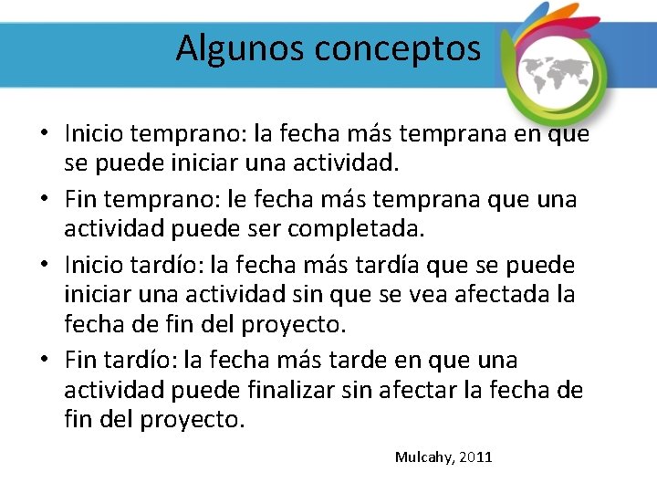 Algunos conceptos • Inicio temprano: la fecha más temprana en que se puede iniciar