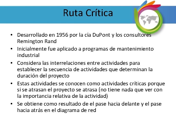 Ruta Crítica • Desarrollado en 1956 por la cía Du. Pont y los consultores