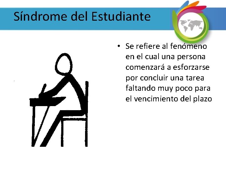 Síndrome del Estudiante • Se refiere al fenómeno en el cual una persona comenzará