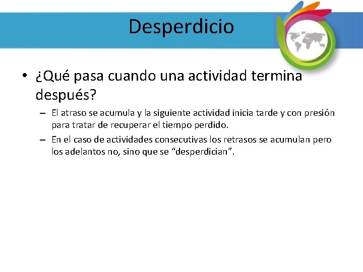 Desperdicio • ¿Qué pasa cuando una actividad termina después? – El atraso se acumula