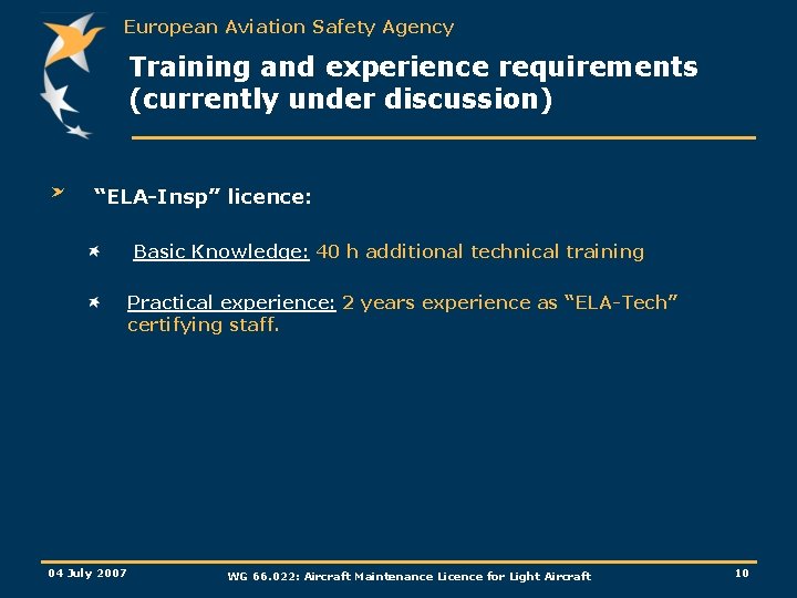 European Aviation Safety Agency Training and experience requirements (currently under discussion) “ELA-Insp” licence: Basic