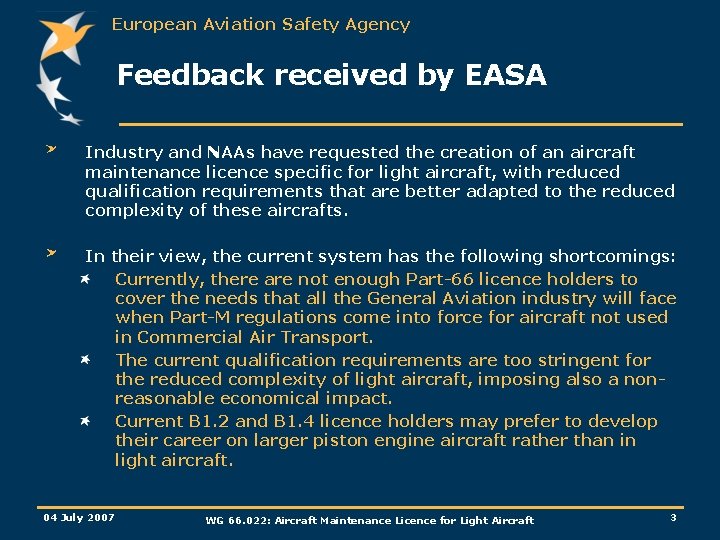 European Aviation Safety Agency Feedback received by EASA Industry and NAAs have requested the