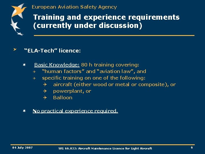 European Aviation Safety Agency Training and experience requirements (currently under discussion) “ELA-Tech” licence: Basic