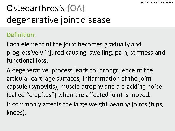 Osteoarthrosis (OA) degenerative joint disease TÁMOP-4. 1. 2 -08/1/A-2009 -0011 Definition: Each element of