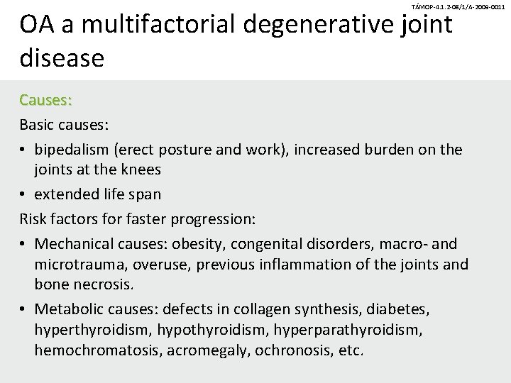 TÁMOP-4. 1. 2 -08/1/A-2009 -0011 OA a multifactorial degenerative joint disease Causes: Basic causes: