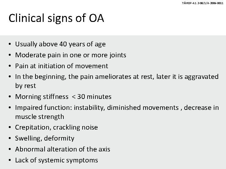 TÁMOP-4. 1. 2 -08/1/A-2009 -0011 Clinical signs of OA • • • Usually above