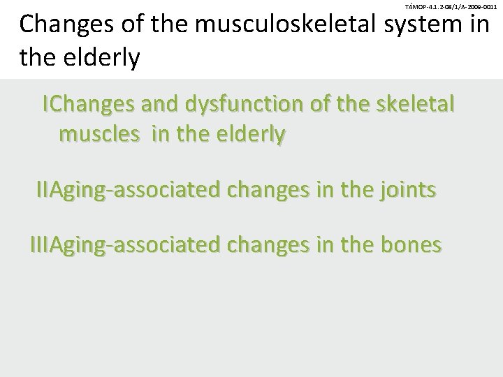 TÁMOP-4. 1. 2 -08/1/A-2009 -0011 Changes of the musculoskeletal system in the elderly IChanges