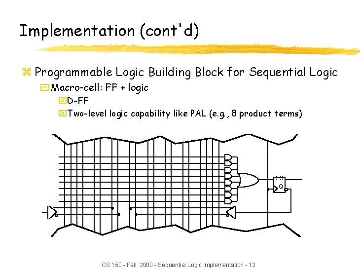 Implementation (cont'd) z Programmable Logic Building Block for Sequential Logic y Macro-cell: FF + Implementation (cont'd) z Programmable Logic Building Block for Sequential Logic y Macro-cell: FF +