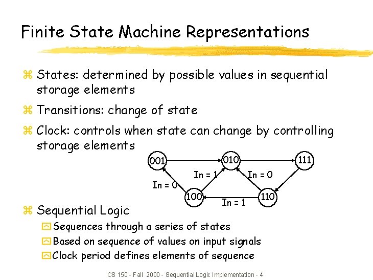 Finite State Machine Representations z States: determined by possible values in sequential storage elements