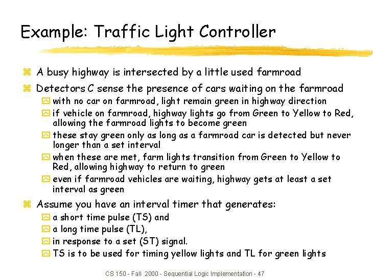 Example: Traffic Light Controller z A busy highway is intersected by a little used