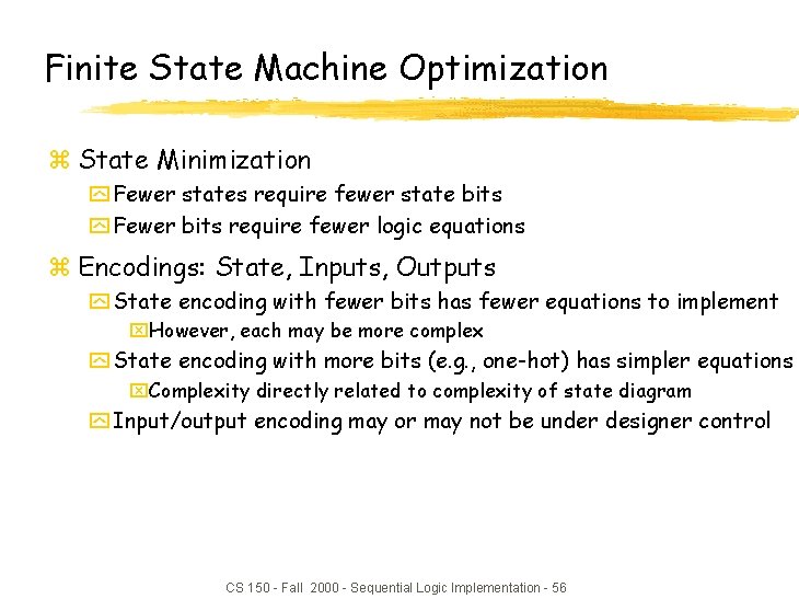 Finite State Machine Optimization z State Minimization y Fewer states require fewer state bits