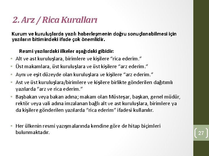 2. Arz / Rica Kuralları Kurum ve kuruluşlarda yazılı haberleşmenin doğru sonuçlanabilmesi için yazıların 2. Arz / Rica Kuralları Kurum ve kuruluşlarda yazılı haberleşmenin doğru sonuçlanabilmesi için yazıların