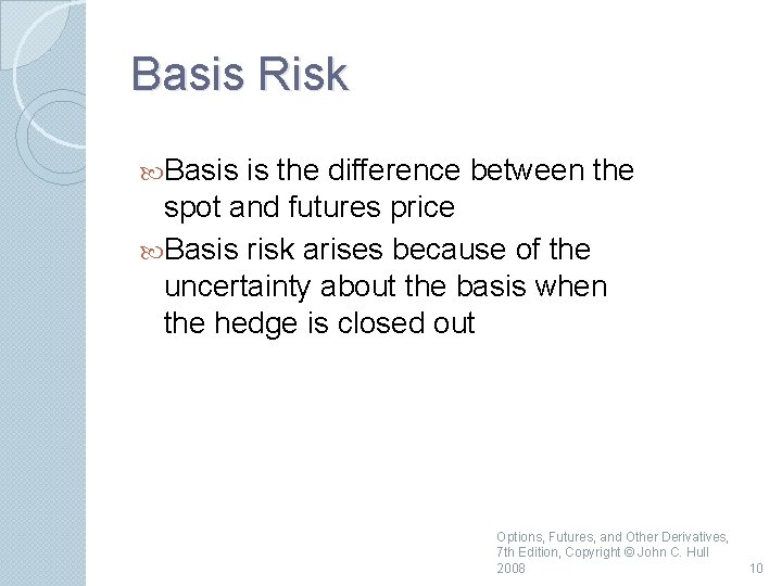 Basis Risk Basis is the difference between the spot and futures price Basis risk