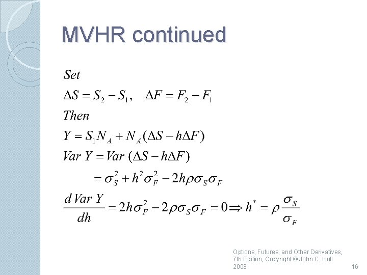 MVHR continued Options, Futures, and Other Derivatives, 7 th Edition, Copyright © John C.