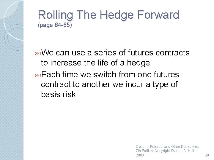 Rolling The Hedge Forward (page 64 -65) We can use a series of futures