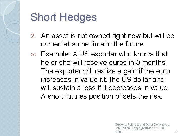 Short Hedges An asset is not owned right now but will be owned at