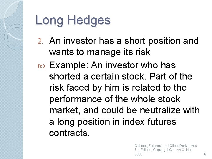 Long Hedges An investor has a short position and wants to manage its risk