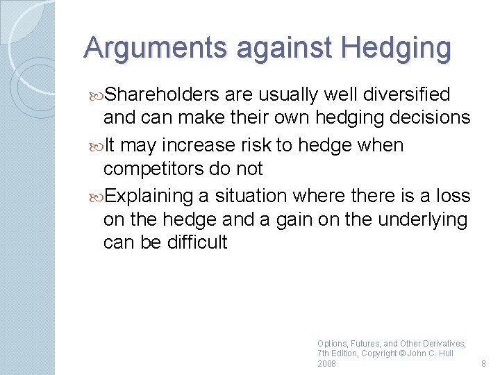 Arguments against Hedging Shareholders are usually well diversified and can make their own hedging