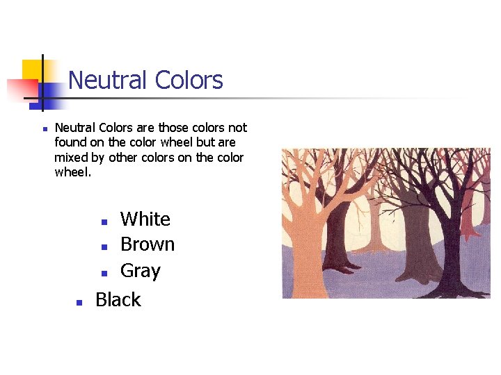 Neutral Colors n Neutral Colors are those colors not found on the color wheel