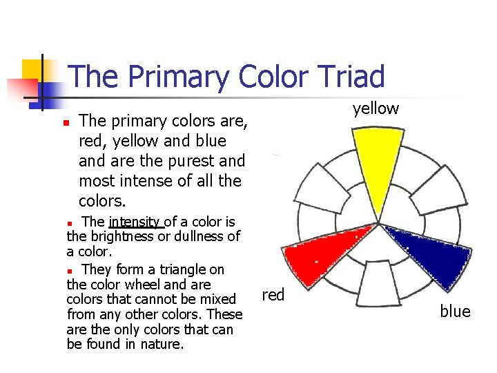The Primary Color Triad n yellow The primary colors are, red, yellow and blue