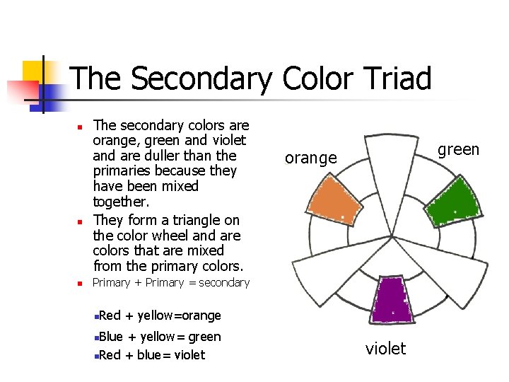 The Secondary Color Triad n n n The secondary colors are orange, green and