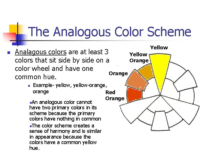 The Analogous Color Scheme n Analagous colors are at least 3 Yellow Orange colors