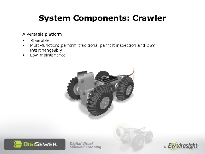 System Components: Crawler A versatile platform: • • • Steerable Multi-function: perform traditional pan/tilt