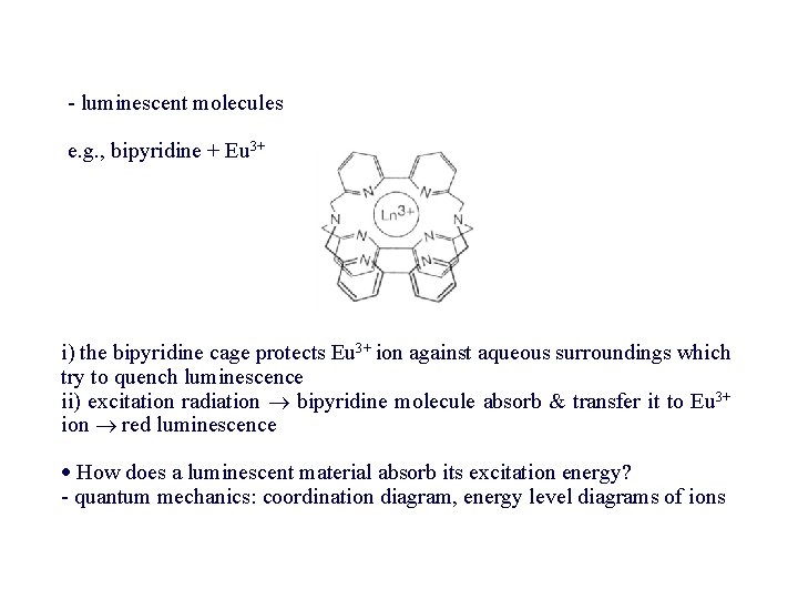 - luminescent molecules e. g. , bipyridine + Eu 3+ i) the bipyridine cage