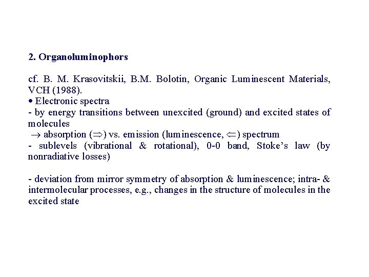 2. Organoluminophors cf. B. M. Krasovitskii, B. M. Bolotin, Organic Luminescent Materials, VCH (1988).