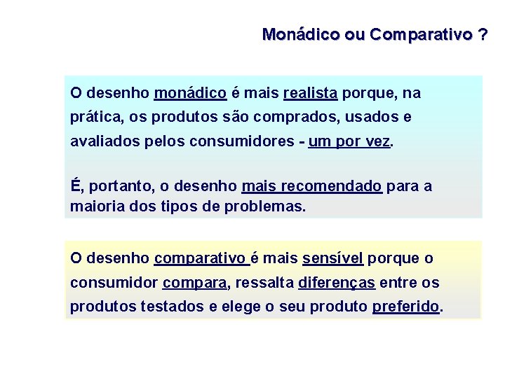 Monádico ou Comparativo ? O desenho monádico é mais realista porque, na prática, os