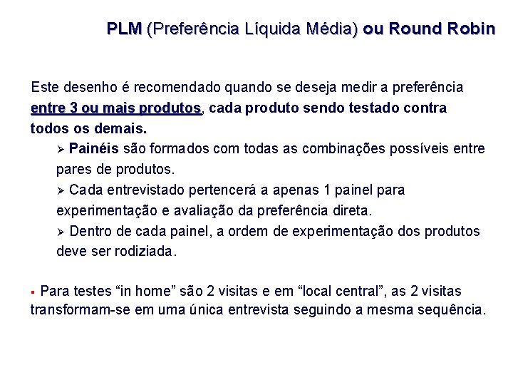 PLM (Preferência Líquida Média) ou Round Robin Este desenho é recomendado quando se deseja