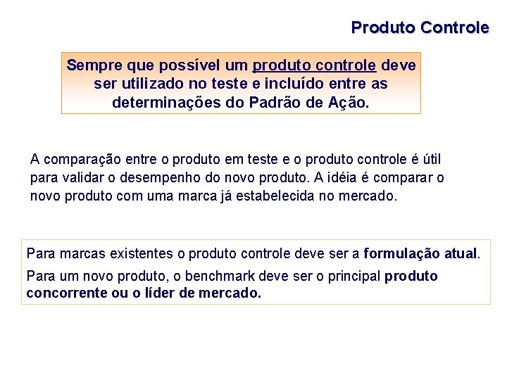 Produto Controle Sempre que possível um produto controle deve ser utilizado no teste e