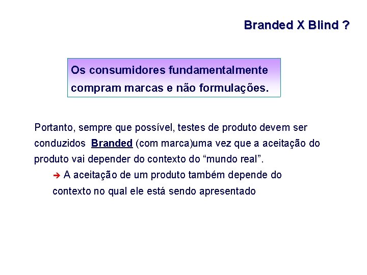 Branded X Blind ? Os consumidores fundamentalmente compram marcas e não formulações. Portanto, sempre