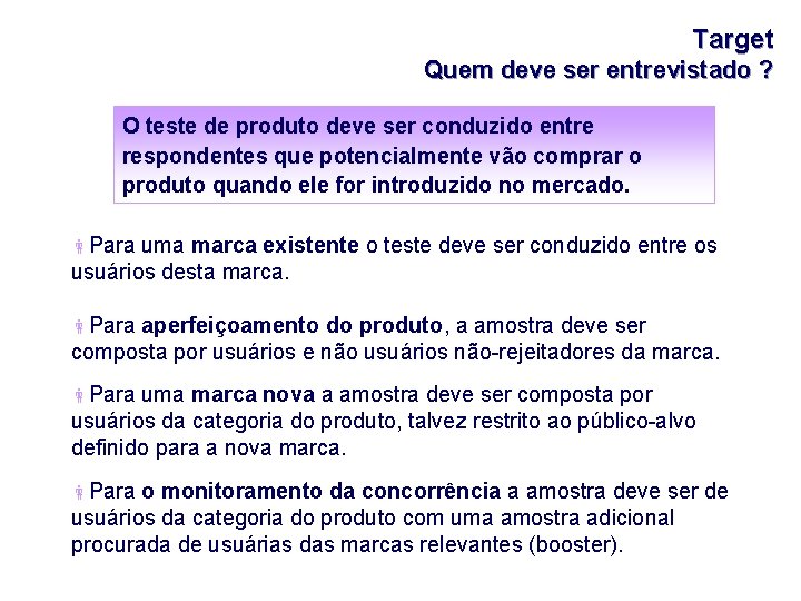 Target Quem deve ser entrevistado ? O teste de produto deve ser conduzido entre