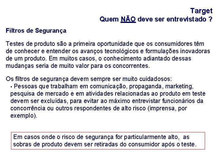 Target Quem NÃO deve ser entrevistado ? Filtros de Segurança Testes de produto são
