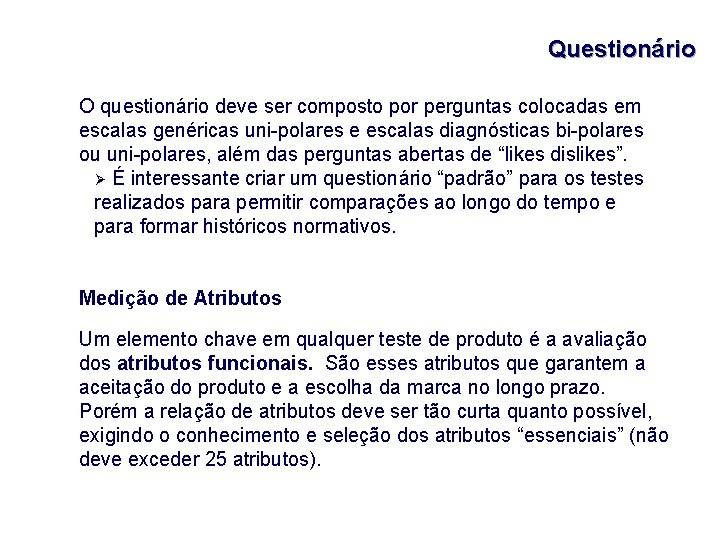Questionário O questionário deve ser composto por perguntas colocadas em escalas genéricas uni-polares e