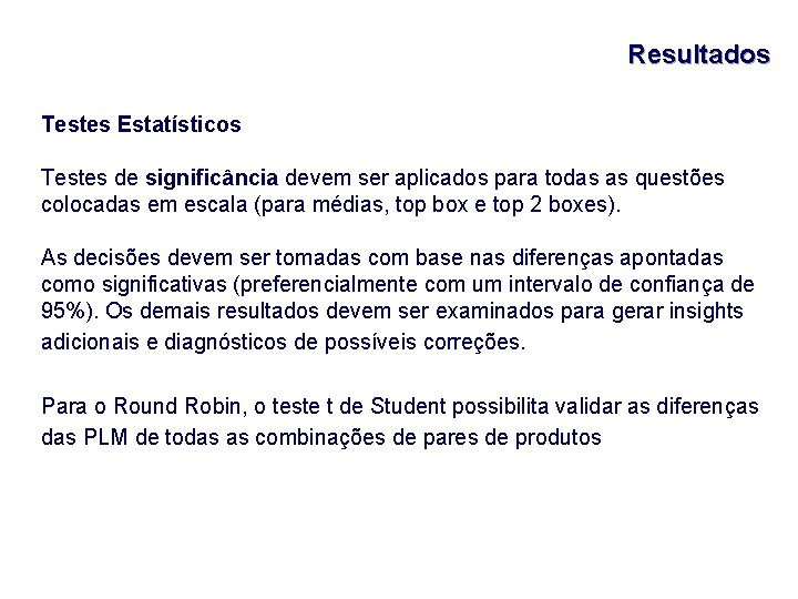 Resultados Testes Estatísticos Testes de significância devem ser aplicados para todas as questões colocadas