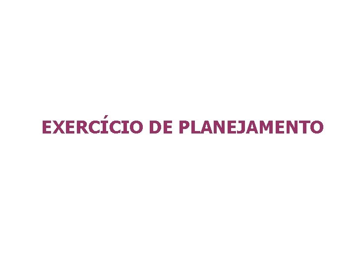 EXERCÍCIO DE PLANEJAMENTO 