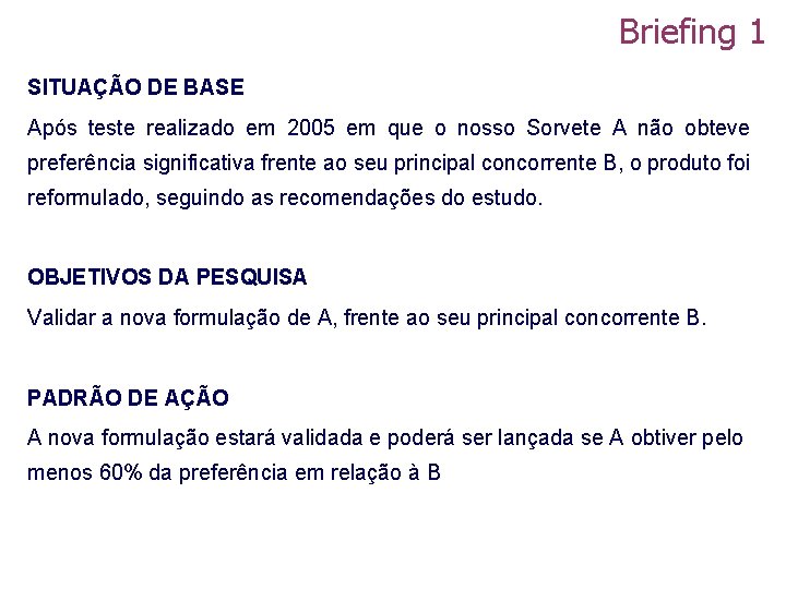Briefing 1 SITUAÇÃO DE BASE Após teste realizado em 2005 em que o nosso