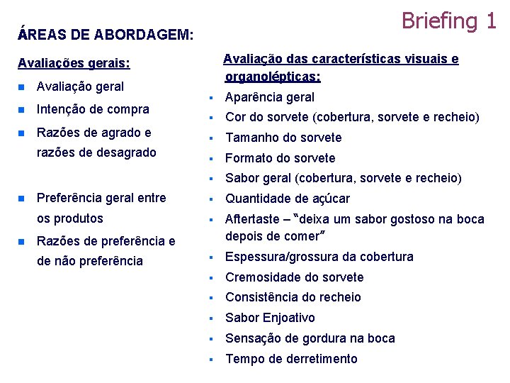 Briefing 1 ÁREAS DE ABORDAGEM: Avaliação das características visuais e organolépticas: Avaliações gerais: n