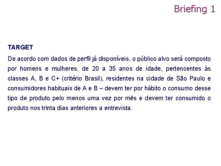 Briefing 1 TARGET De acordo com dados de perfil já disponíveis, o público alvo