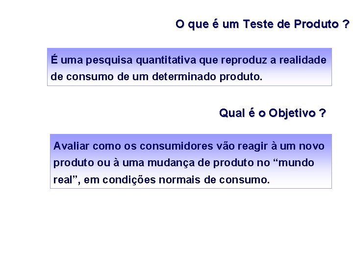 O que é um Teste de Produto ? É uma pesquisa quantitativa que reproduz
