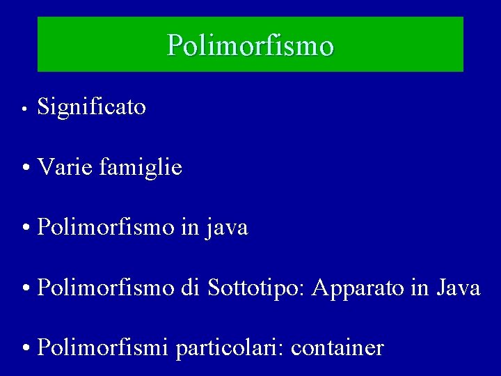 Polimorfismo • Significato • Varie famiglie • Polimorfismo in java • Polimorfismo di Sottotipo: