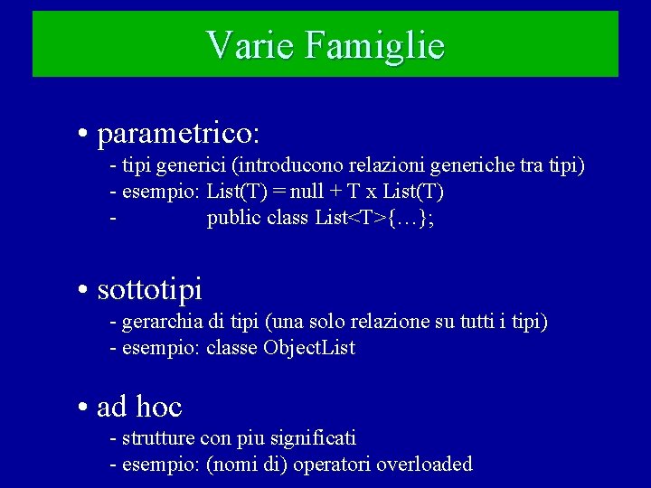 Varie Famiglie • parametrico: - tipi generici (introducono relazioni generiche tra tipi) - esempio: