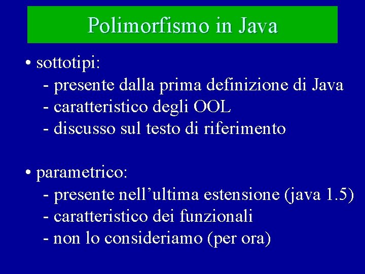 Polimorfismo in Java • sottotipi: - presente dalla prima definizione di Java - caratteristico Polimorfismo in Java • sottotipi: - presente dalla prima definizione di Java - caratteristico