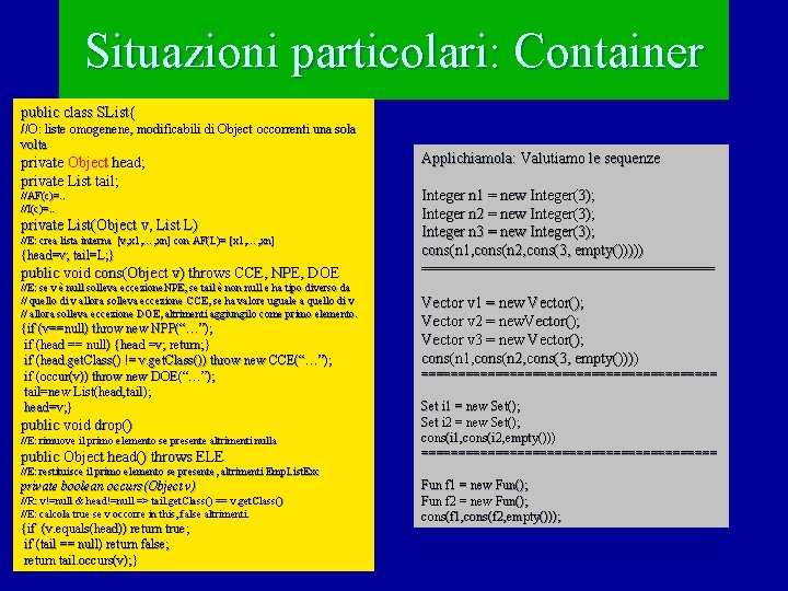 Situazioni particolari: Container public class SList{ //O: liste omogenene, modificabili di Object occorrenti una