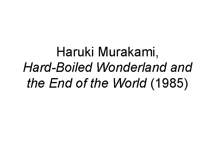 Haruki Murakami, Hard-Boiled Wonderland the End of the World (1985) 