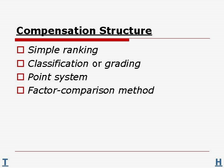 Compensation Structure o o T Simple ranking Classification or grading Point system Factor-comparison method