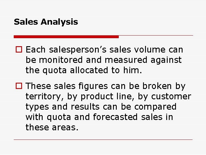 Sales Analysis o Each salesperson’s sales volume can be monitored and measured against the